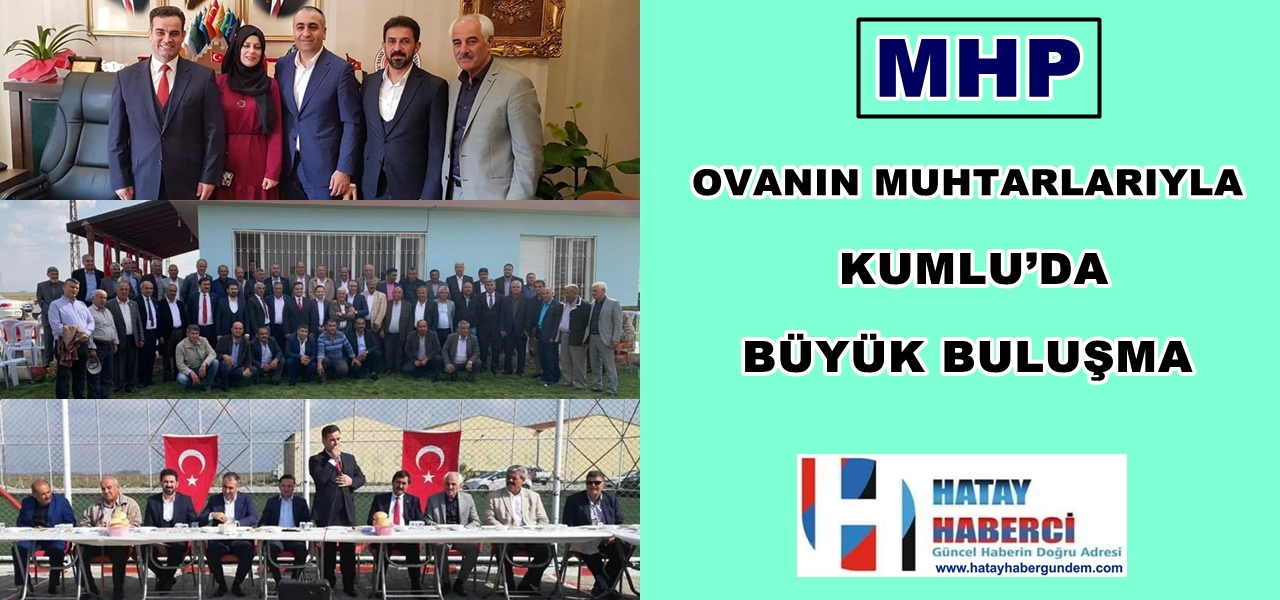 OVANIN MUHTARLARIYLA KUMLU’DA BÜYÜK BULUŞMA MHP Hatay Milletvekili Kaşıkçı ise sosyal medya paylaşımında “Kumlu İlçemizde