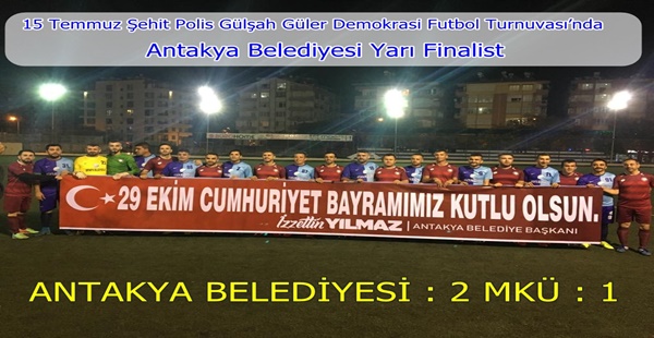 Antakya Belediyesi Yarı Finalist ANTAKYA BELEDİYESİ : 2 MKÜ : 1