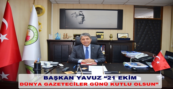 BAŞKAN YAVUZ “21 EKİM DÜNYA GAZETECİLER GÜNÜ KUTLU OLSUN”