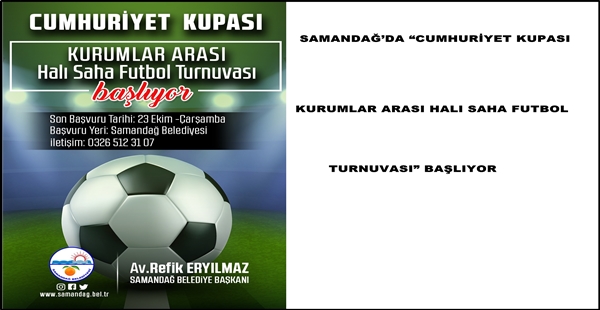 SAMANDAĞ’DA “CUMHURİYET KUPASI KURUMLAR ARASI HALI SAHA FUTBOL TURNUVASI” BAŞLIYOR