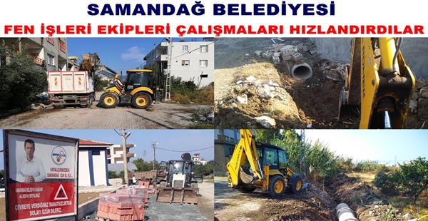 SAMANDAĞ BELEDİYESİ FEN İŞLERİ EKİPLERİ ÇALIŞMALARI HIZLANDIRDILAR