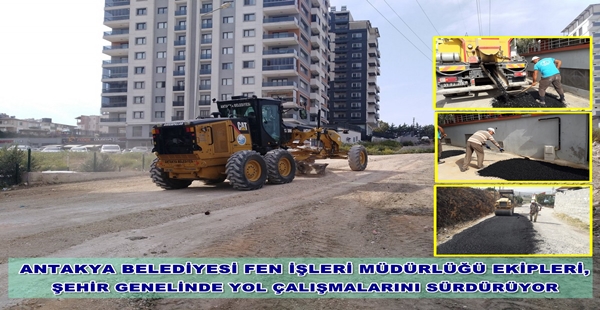 ANTAKYA BELEDİYESİ FEN İŞLERİ MÜDÜRLÜĞÜ EKİPLERİ, ŞEHİR GENELİNDE YOL ÇALIŞMALARINI SÜRDÜRÜYOR