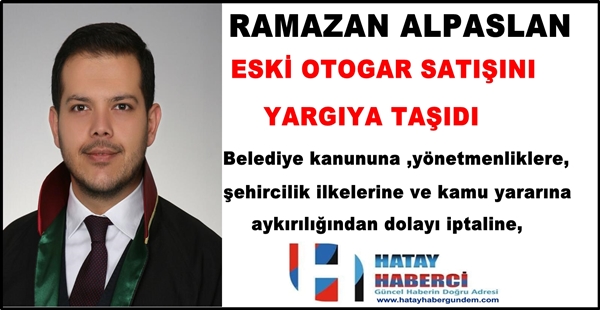 RAMAZAN ALPASLAN      ESKİ OTOGAR SATIŞINI YARGIYA TAŞIDI!!!