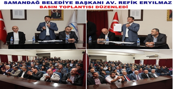 SAMANDAĞ BELEDİYE BAŞKANI AV. REFİK ERYILMAZ BASIN TOPLANTISI DÜZENLEDİ