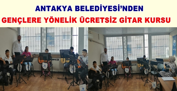 GENÇLERE YÖNELİK ÜCRETSİZ GİTAR KURSU GENÇLERE YÖNELİK ÜCRETSİZ GİTAR KURSU Antakya Belediyesi Kültür Sanat ve