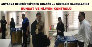 Antakya Belediyesi Ruhsat Denetim Müdürlüğü ve Zabıta ekipleri vatandaşların sağlığını