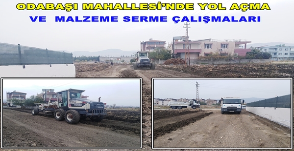 ODABAŞI MAHALLESİ’NDE YOL AÇMA VE MALZEME SERME ÇALIŞMALARI