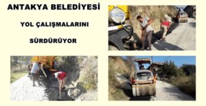 ANTAKYA BELEDİYESİ FEN İŞLERİ MÜDÜRLÜĞÜ EKİPLERİ, YOL ÇALIŞMALARINI SÜRDÜRÜYOR Antakya