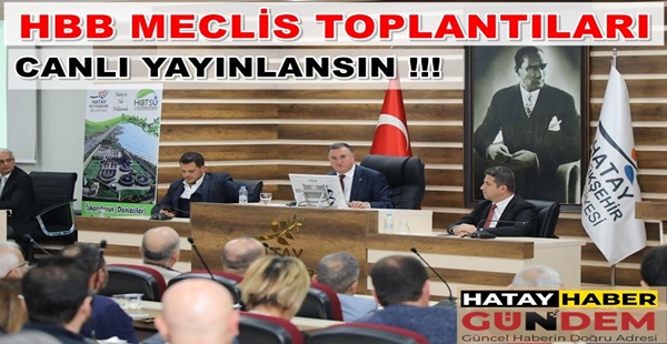 HBB MECLİS TOPLANTILARI CANLI YAYINLANSIN !!!