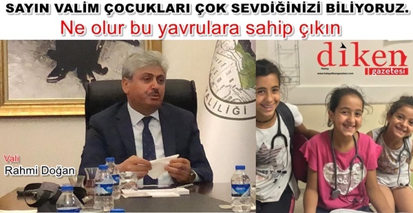 SAYIN VALİM; BU ÇOCUKLARA SAHİP ÇIKIN