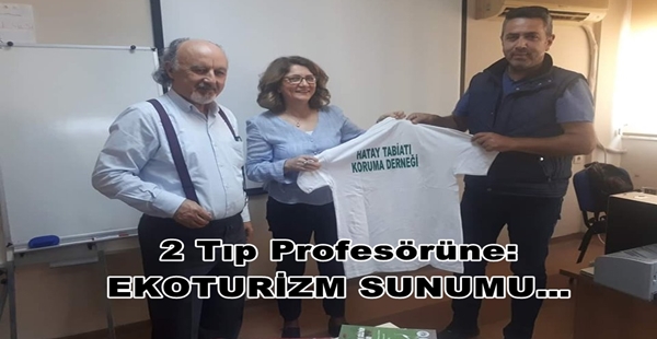 2 Tıp Profesörüne: EKOTURİZM SUNUMU… 2 Tıp Profesörüne: EKOTURİZM SUNUMU… Hatay Tabiatı Koruma Derneği adına,