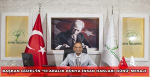 BAŞKAN GÜZEL’İN ‘10 ARALIK DÜNYA İNSAN HAKLARI GÜNÜ’ MESAJI Defne