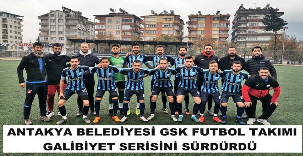 ANTAKYA BELEDİYESİ GSK FUTBOL TAKIMI GALİBİYET SERİSİNİ SÜRDÜRDÜ