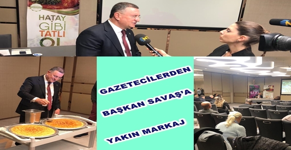 GAZETECİLERDEN BAŞKAN SAVAŞ’A YAKIN MARKAJ