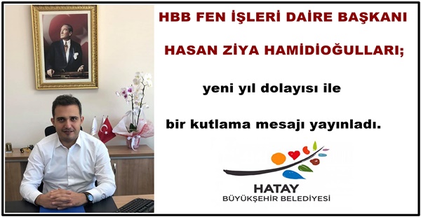 HBB FEN İŞLERİ DAİRE BAŞKANI HASAN ZİYA HAMİDİOĞULLARI;yeni yıl dolayısı ile bir kutlama mesajı yayımladı.