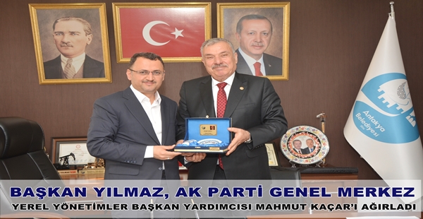 BAŞKAN YILMAZ, AK PARTİ GENEL MERKEZ YEREL YÖNETİMLER BAŞKAN YARDIMCISI MAHMUT KAÇAR’I AĞIRLADI