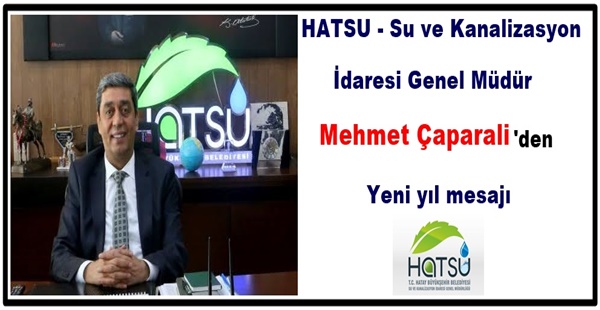 HATSU – Su ve Kanalizasyon İdaresi Genel Müdür Mehmet Çaparali ‘den Yeni yıl mesajı