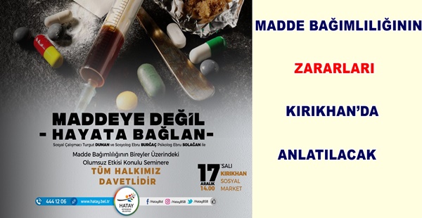 MADDE BAĞIMLILIĞININ ZARARLARI KIRIKHAN’DA ANLATILACAK