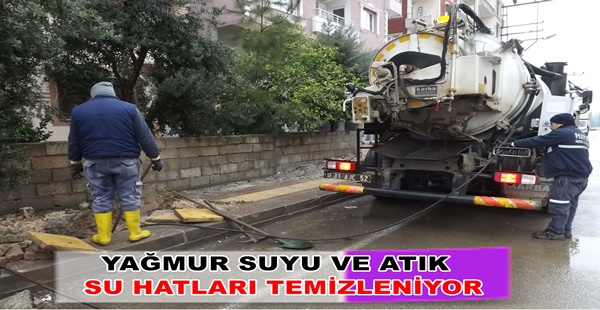 YAĞMUR SUYU VE ATIK SU HATLARI TEMİZLENİYOR