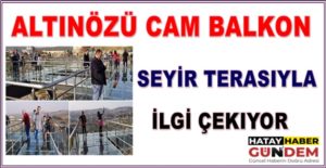 ALTINÖZÜ CAM BALKON SEYİR TERASIYLA İLGİ ÇEKIYOR… DOĞAKA (Doğu Akdeniz