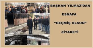 BAŞKAN YILMAZ’DAN ESNAFA “GEÇMİŞ OLSUN” ZİYARETİ Antakya Belediye Başkanı İzzettin
