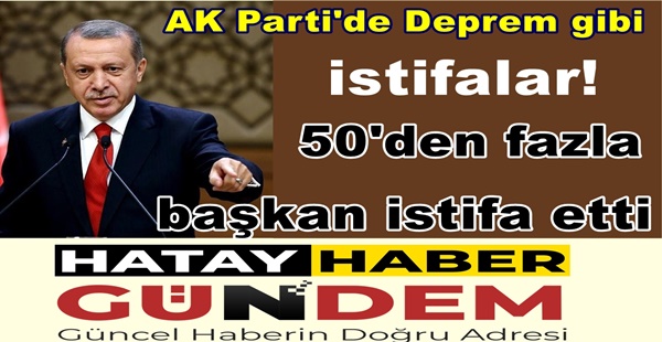 AK Parti’de peş peşe istifalar! 50’den fazla başkan istifa etti