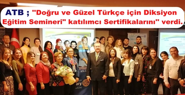 ATB ; ”Doğru ve Güzel Türkçe için Diksiyon Eğitim Semineri” katılımcı Sertifikalarını verdi.