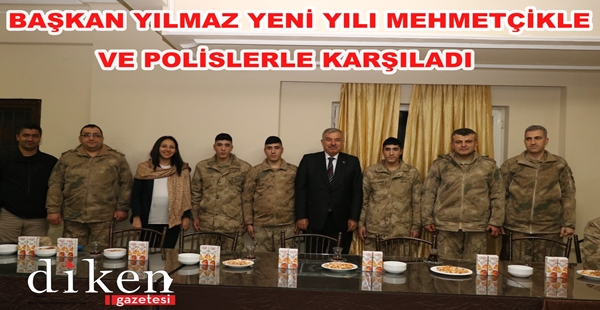 BAŞKAN YILMAZ YENİ YILI MEHMETÇİKLE VE POLİSLERLE KARŞILADI