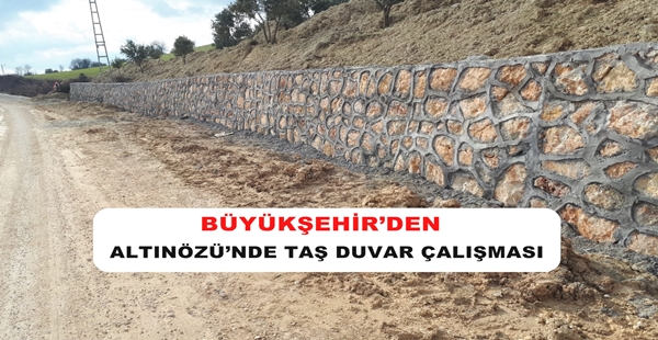 BÜYÜKŞEHİR’DEN ALTINÖZÜ’NDE TAŞ DUVAR ÇALIŞMASI