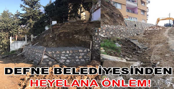 DEFNE BELEDİYESİNDEN HEYELANA ÖNLEM!