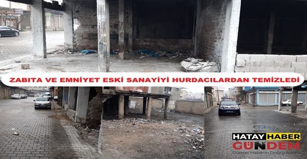 ZABITA VE EMNİYET ESKİ SANAYİYİ HURDACILARDAN TEMİZLEDİ