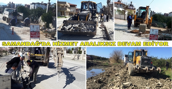 SAMANDAĞ’DA HİZMET ARALIKSIZ DEVAM EDİYOR