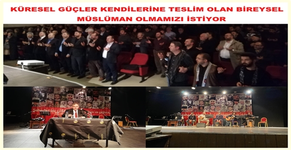 KÜRESEL GÜÇLER KENDİLERİNE TESLİM OLAN BİREYSEL MÜSLÜMAN OLMAMIZI İSTİYOR