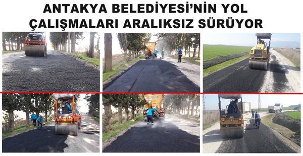 ANTAKYA BELEDİYESİ’NİN YOL ÇALIŞMALARI ARALIKSIZ SÜRÜYOR