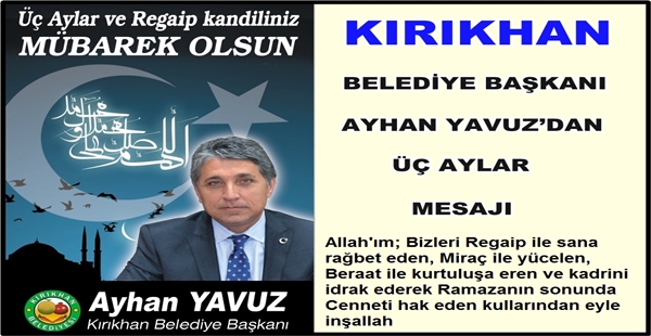 KIRIKHAN BELEDİYE BAŞKANI AYHAN YAVUZ’DAN ÜÇ AYLAR MESAJI