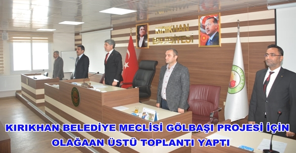 KIRIKHAN BELEDİYE MECLİSİ GÖLBAŞI PROJESİ İÇİN OLAĞAAN ÜSTÜ TOPLANTI YAPTI