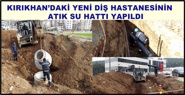 KIRIKHAN’DAKİ YENİ DİŞ HASTANESİNİN ATIK SU HATTI YAPILDI