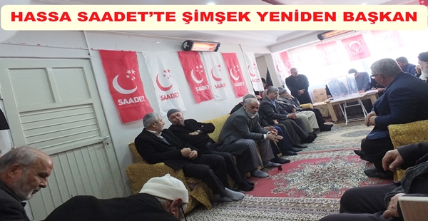 HASSA SAADET’TE ŞİMŞEK YENİDEN BAŞKAN