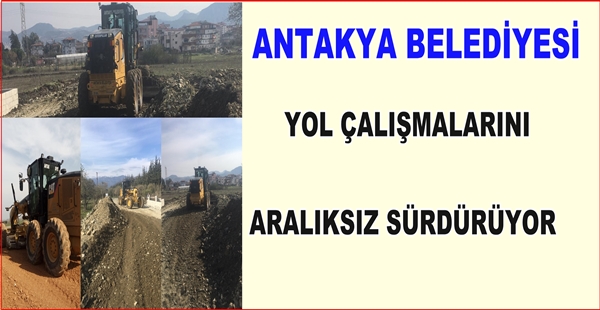 ANTAKYA BELEDİYESİ YOL ÇALIŞMALARINI ARALIKSIZ SÜRDÜRÜYOR