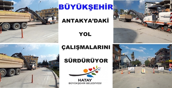 BÜYÜKŞEHİR ANTAKYA’DAKİ YOL ÇALIŞMALARINI SÜRDÜRÜYOR