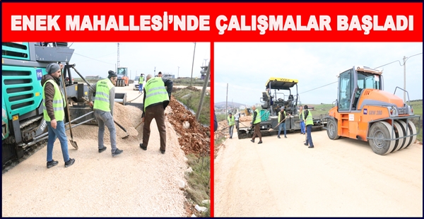 ENEK MAHALLESİ’NDE ÇALIŞMALAR BAŞLADI