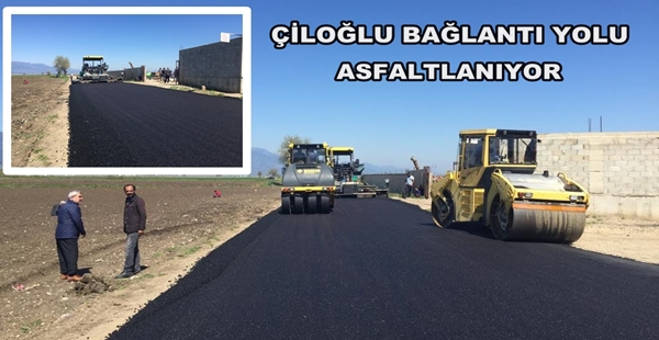 ÇİLOĞLU BAĞLANTI YOLU ASFALTLANIYOR