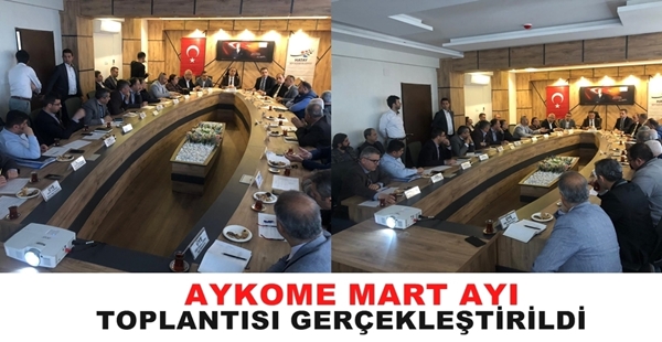 AYKOME MART AYI TOPLANTISI GERÇEKLEŞTİRİLDİ