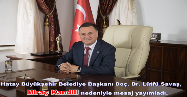 BAŞKAN SAVAŞ’IN MİRAÇ KANDİLİ MESAJI