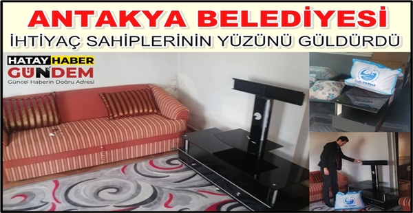 ANTAKYA BELEDİYESİ İHTİYAÇ SAHİPLERİNİN YÜZÜNÜ GÜLDÜRDÜ