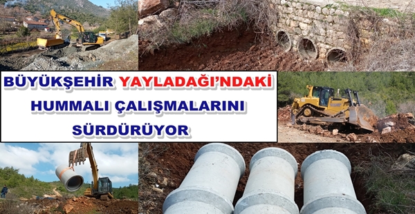 BÜYÜKŞEHİR YAYLADAĞI’NDAKİ HUMMALI ÇALIŞMALARINI SÜRDÜRÜYOR