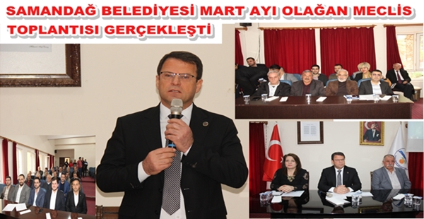 SAMANDAĞ BELEDİYESİ MART AYI OLAĞAN MECLİS TOPLANTISI GERÇEKLEŞTİ