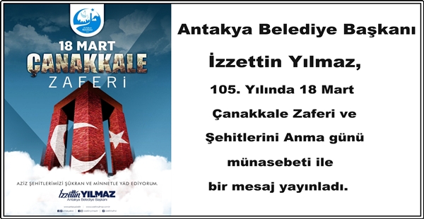 BAŞKAN YILMAZ; “ÇANAKKALE ZAFERİ EŞSİZ BİR KAHRAMANLIK DESTANIDIR”