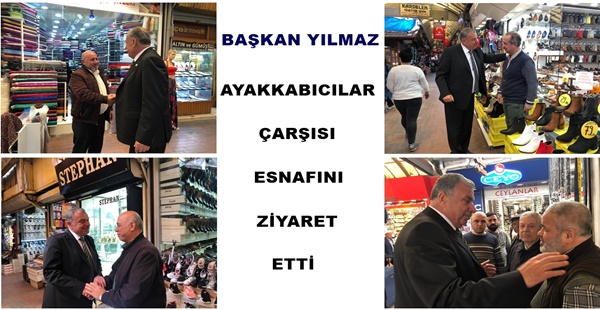 BAŞKAN YILMAZ AYAKKABICILAR ÇARŞISI ESNAFINI ZİYARET ETTİ