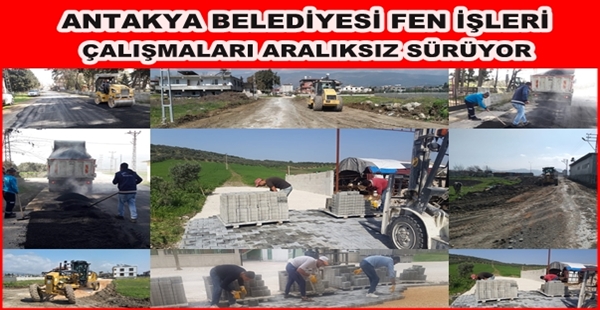 ANTAKYA BELEDİYESİ FEN İŞLERİ ÇALIŞMALARI ARALIKSIZ SÜRÜYOR